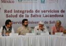 Se lanza la estrategia Red Integrada de Servicios de Salud de la Selva Lacandona Se lanza la estrategia Red Integrada de Servicios de Salud de la Selva Lacandona
